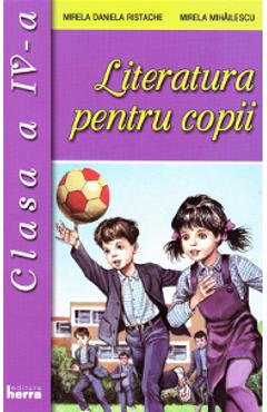 Literatura pentru copii cls 4 - Mirela Daniela Ristache, Mirela Mihailescu
