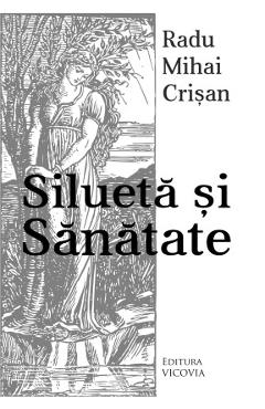 Silueta si sanatate - Radu Mihai Crisan - VICOVIA