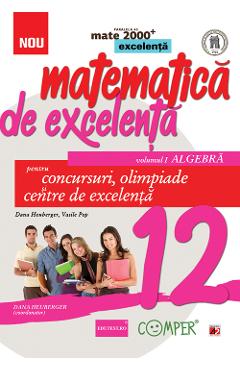 Matematica de excelenta - Clasa 12. Vol.1: Algebra - Dana Heuberger, Vasile Pop - PARALELA 45