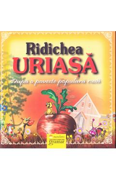 Ridichea uriasa - Dupa o poveste populara rusa - GRAMAR