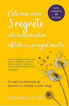 Cele mai mari 5 regrete ale persoanelor aflate in pragul mortii - Bronnie Ware
