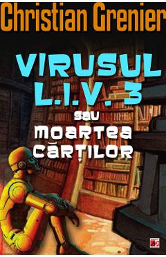 Virusul L.I.V. 3 sau moartea cartilor - Christian Grenier