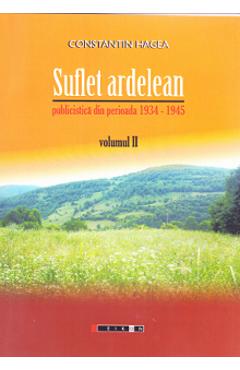 Suflet ardelean Vol. 2. Publicistica din perioada 1934-1945 - Constantin Hagea