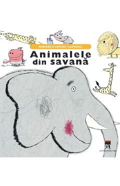Animalele din savana - Minienciclopedii Larousse - RAO