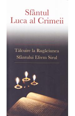 Talcuire la Rugaciunea Sfantului Efrem Sirul - Sfantul Luca al Crimeii