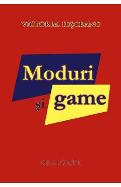 Moduri si game - Victor M. Iusceanu - GRAFOART