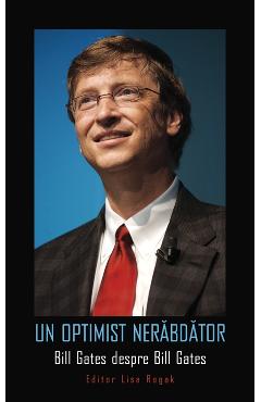 Un optimist nerabdator. Bill Gates despre Bill Gates