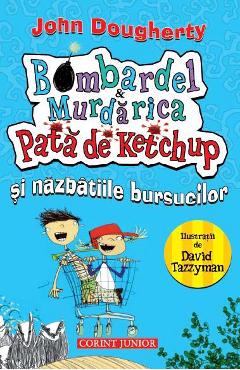 Bombardel si Murdarica Pata de Ketchup si nazbatiile bursucilor - John Dougherty