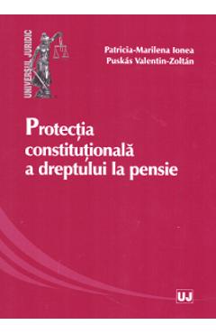 Protectia constitutionala a dreptului la pensie - Patricia-Marilena Ionea, Puskas Valentin Zoltan