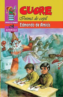 Cuore, inima de copil - Edmondo de Amicis - ANDREAS