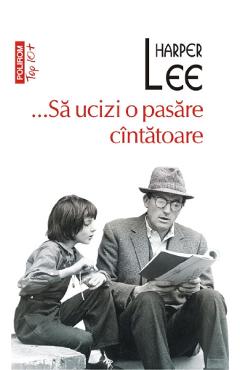 ...Sa ucizi o pasare cintatoare - Harper Lee - POLIROM