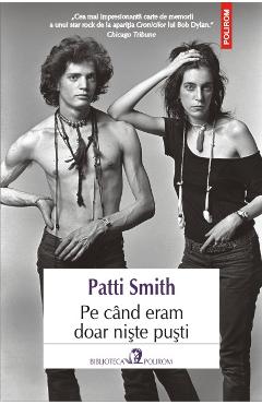 Pe Cand Eram Doar Niste Pusti - Patti Smith - POLIROM