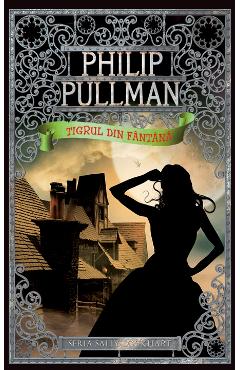 Tigrul din fantana - Philip Pullman (Seria Sally Lockhart)