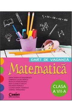 Matematica - Clasa 7 - Caiet de vacanta - Dana Ioana Alexandrescu, Gabriela Laura Frincu, Rodica Maracineanu, Ana Elisabeta Naghi Iolanda Popescu, Liliana Maria Toderiuc, Gabriel Vrinceanu