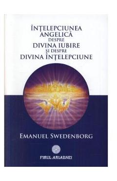Intelepciunea angelica despre divina iubire si despre divina intelepciune – Emanuel Swedenborg Angelica
