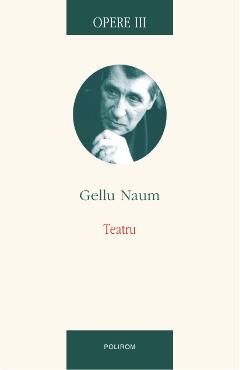 Opere III: Teatru - Gellu Naum