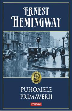 Puhoaiele primaverii - Ernest Hemingway