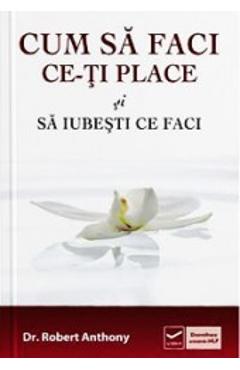 Cum sa faci ce-ti place si sa iubesti ce faci - Robert Anthony - VIDIA