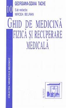 Ghid de medicina fizica si recuperare medicala - Georgiana-Ozana Tache
