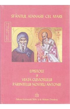 Epistole si viata cuviosului parintelui nostru Antonie - Atanasie cel Mare