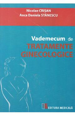 Vademecum de tratamente ginecologice - Nicolae Crisan, Anca Daniela Stanescu