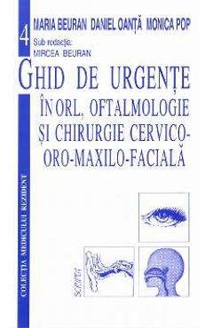 Ghid De Urgente In Orl, Oftalmologie Si Chirurgie Cervico-oro-maxilo-faciala - Mircea Beuran, Daniel Oanta, Monica Pop