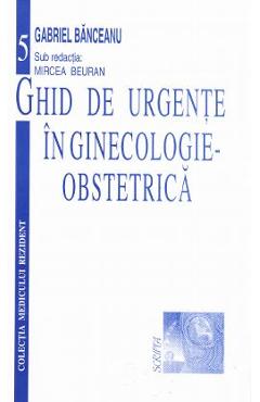 Ghid de urgente in ginecologie-obstetrica – Gabriel Banceanu Banceanu
