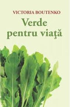 Verde Pentru Viata - Victoria Boutenko