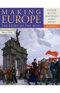 Making Europe: The Story of the West. Volume II – Professor Frank L. Kidner, Ralph Mathisen, Sally McKee libris.ro imagine 2022 cartile.ro