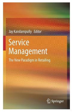 Service Management: The New Paradigm in Retailing – Jay Kandampully Jay Kandampully imagine 2022 cartile.ro