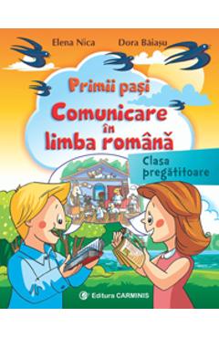 Primii pasi. Comunicare in limba romana - Clasa pregatitoare - Elena Nica, Dora Baiasu