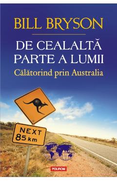 De cealalta parte a lumii. Calatorind prin Australia - Bill Bryson