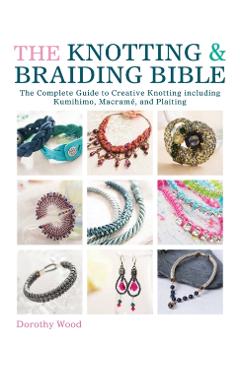 Knotting & Braiding Bible