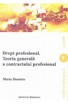 Drept profesional. Teoria generala s contractului profesional - Maria Dumitru