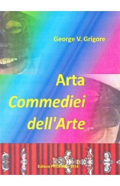 Arta Commediei dell Arte – George V. Grigore Arta