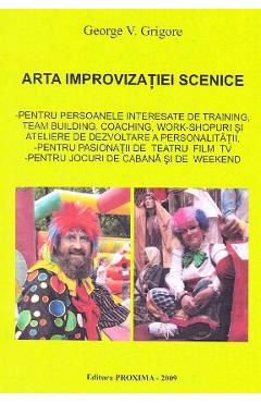 Arta improvizatiei scenice - George V. Grigore - PROXIMA