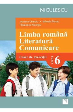 Limba Romana. Literatura. Comunicare Cls 6 Caiet De Exercitii – Mariana Cheroiu, Mihaela Musat Auxiliare