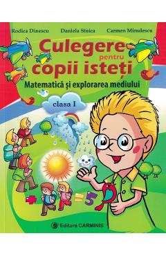 Matematica si explorarea mediului - Clasa 1 - Culegere pentru copii isteti - Rodica Dinescu, Daniela Stoica, Carmen Minulescu