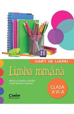 Limba romana - Clasa 6 - Caiet de lucru - Mihaela Daniela Cirstea