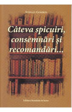 Cateva Spicuiri, Consemnari Si Recomandari... - Stelian Gombos