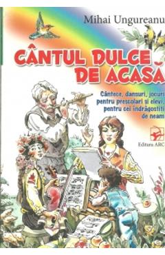 Cantul Dulce De Acasa - Mihai Ungureanu