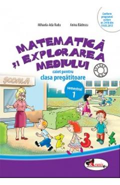Matematica si explorarea mediului - Clasa pregatitoare Sem.1 - Caiet - Mihaela-Ada Radu, Anina Badescu