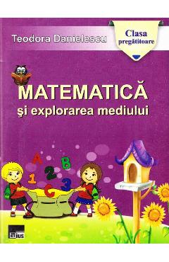 Matematica si explorarea mediului clasa pregatitoare ed.2014 - Teodora Danielescu