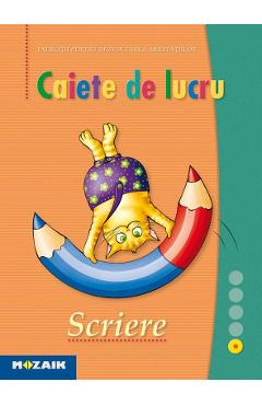 Scriere - Caiet de lucru. Exercitii pentru dezvoltarea abilitatilor - MOZAIK