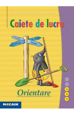 Orientare. Caiet de lucru. Exercitii pentru dezvoltarea abilitatilor