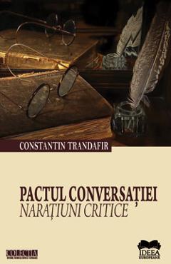 Pactul Conversatiei. Naratiuni Critice - Constantin Trandafir