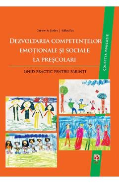 Dezvoltarea competentelor emotionale si sociale la prescolari. Ghid practic pentru parinti - Catrinel A. Stefan, Kallay Eva