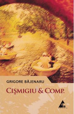 Cismigiu Et Comp. - Grigore Bajenaru