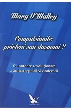 Compulsiunile: Prieteni sau dusmani? - Mary O Malley