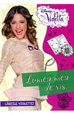 Disney Violetta: Lumea mea de vis. Cartile Violettei - LITERA